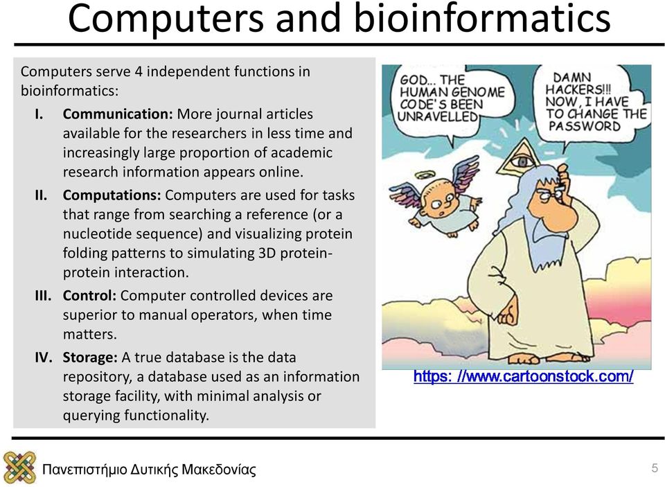 Computations: Computers are used for tasks that range from searching a reference (or a nucleotide sequence) and visualizing protein folding patterns to simulating 3D