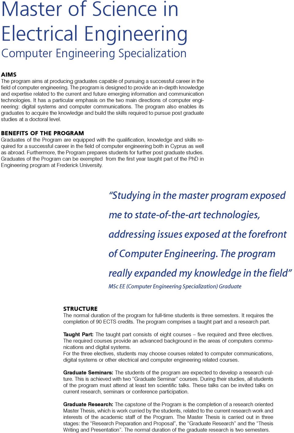 It has a particular emphasis on the two main directions of computer engineering: digital systems and computer communications.