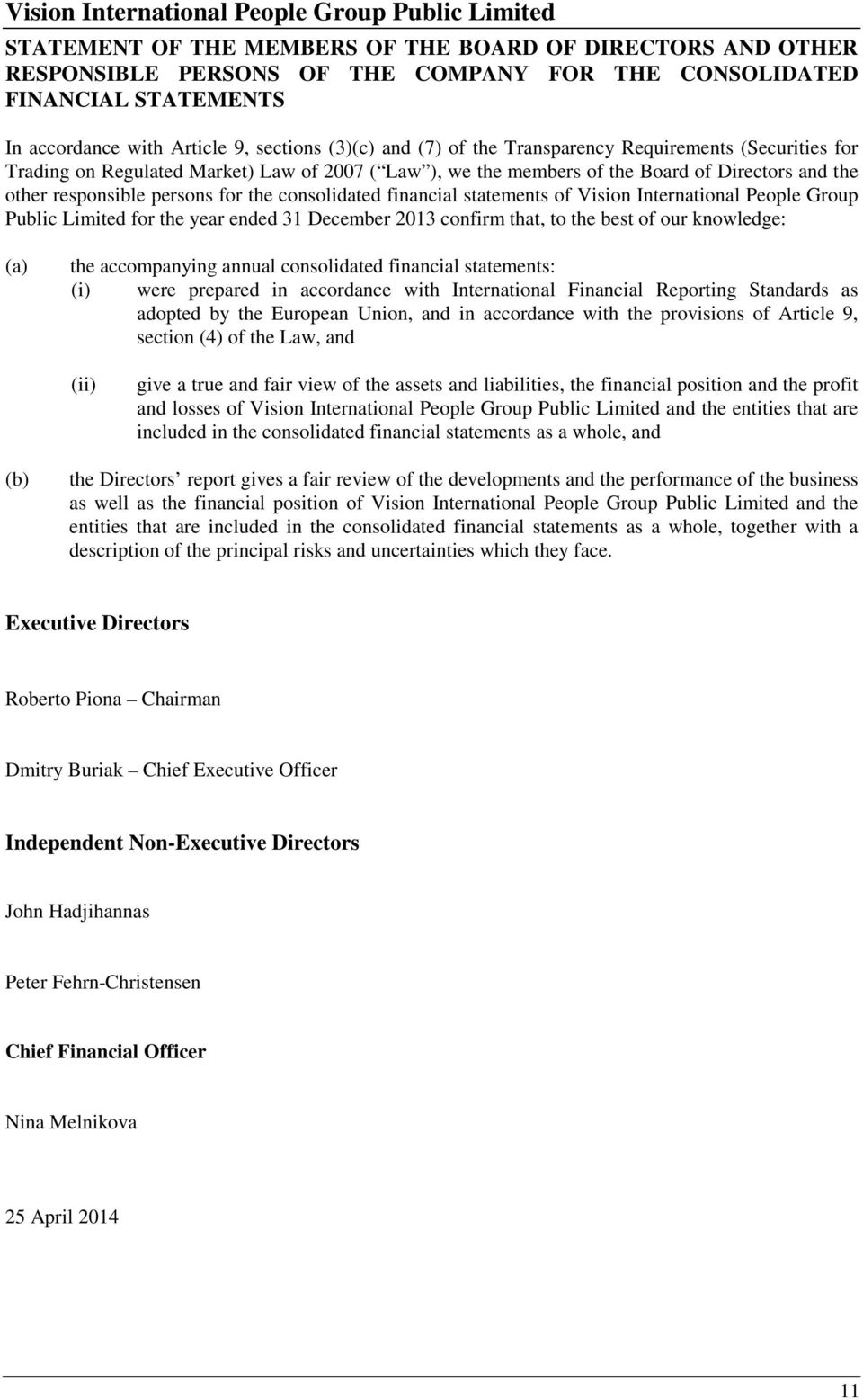 statements of Vision International People Group Public Limited for the year ended 31 December 2013 confirm that, to the best of our knowledge: (a) the accompanying annual consolidated financial