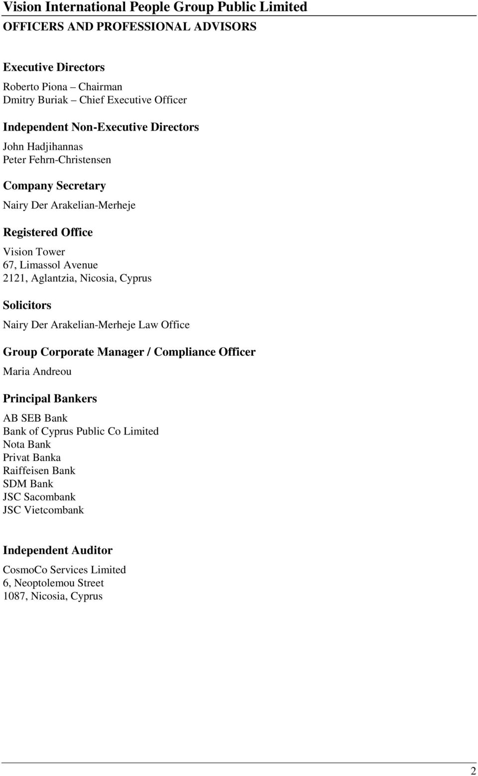 Solicitors Nairy Der Arakelian-Merheje Law Office Group Corporate Manager / Compliance Officer Maria Andreou Principal Bankers AB SEB Bank Bank of Cyprus Public Co