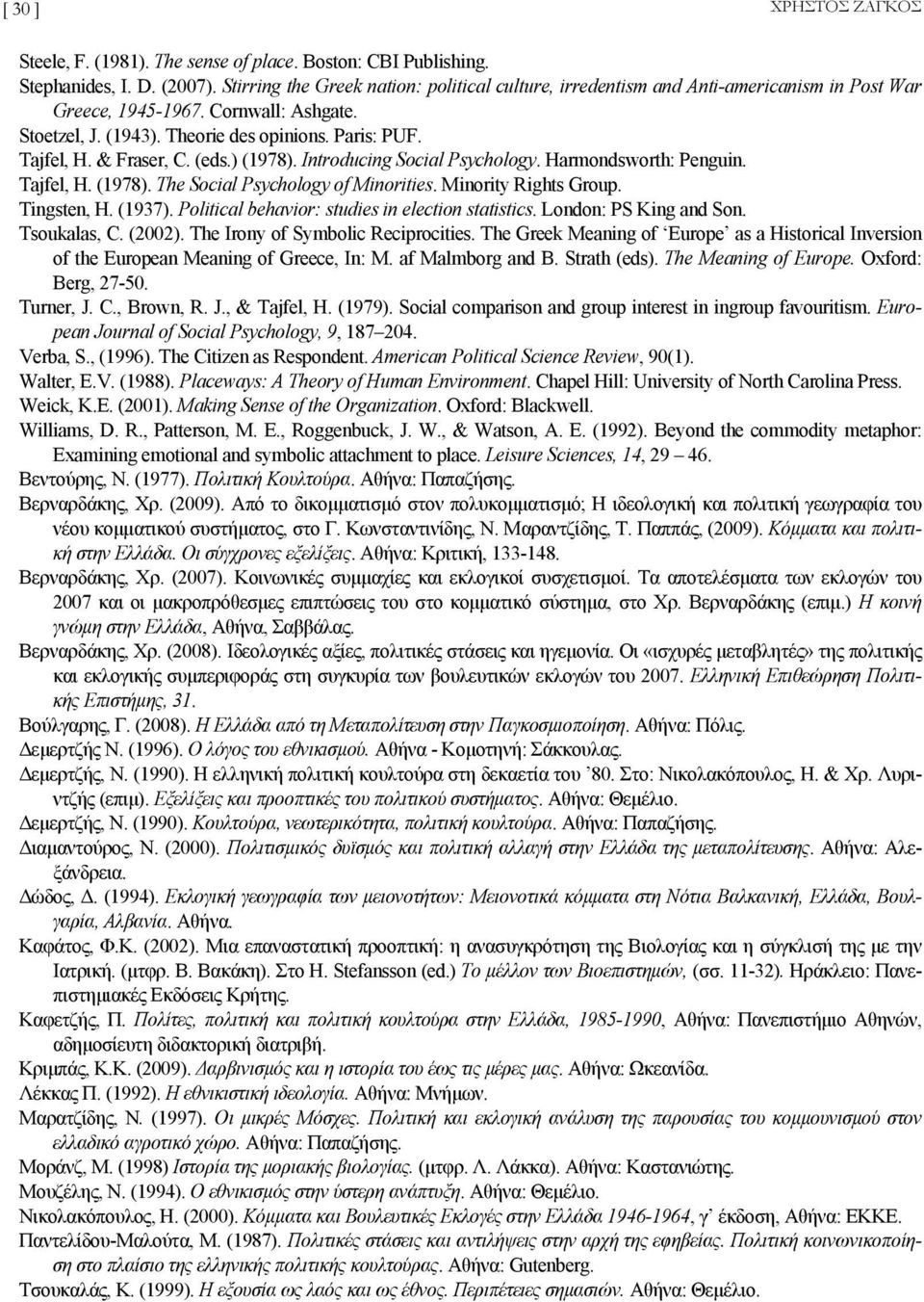 & Fraser, C. (eds.) (1978). Introducing Social Psychology. Harmondsworth: Penguin. Tajfel, H. (1978). The Social Psychology of Minorities. Minority Rights Group. Tingsten, H. (1937).