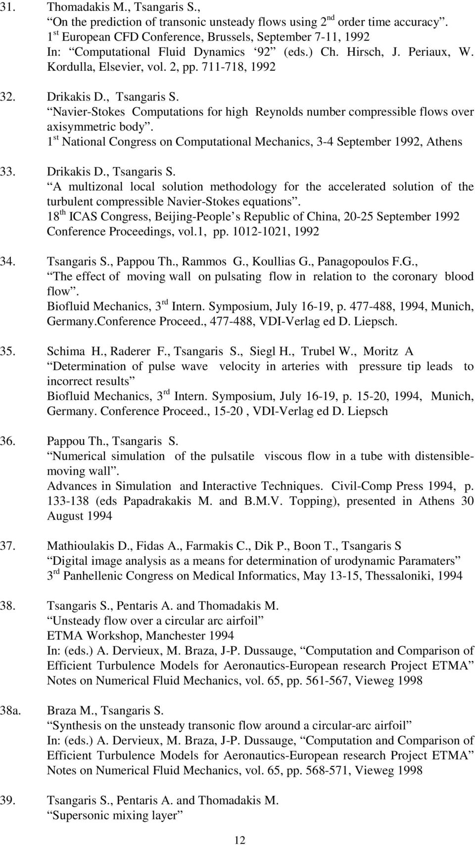 , Tsangaris S. Navier-Stokes Computations for high Reynolds number compressible flows over axisymmetric body. 1 st National Congress on Computational Mechanics, 3-4 September 1992, Athens 33.