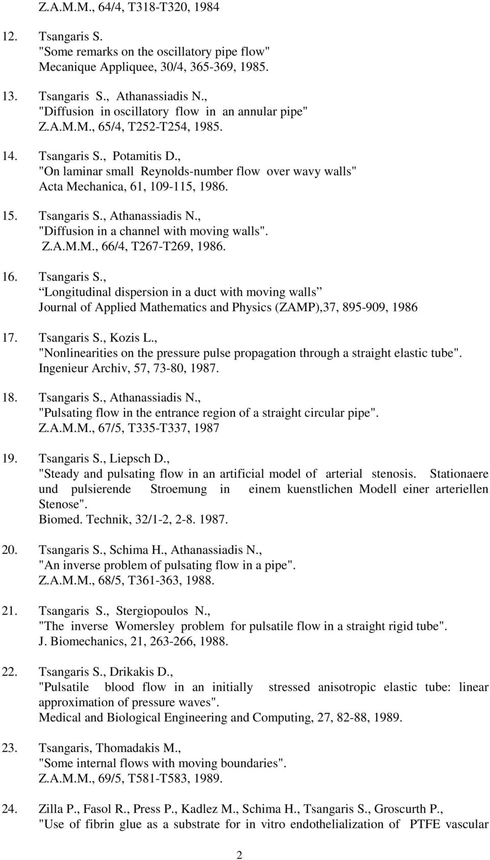 , "On laminar small Reynolds-number flow over wavy walls" Acta Mechanica, 61, 109-115, 1986. 15. Tsangaris S., Athanassiadis N., "Diffusion in a channel with moving walls". Z.A.M.M., 66/4, T267-T269, 1986.