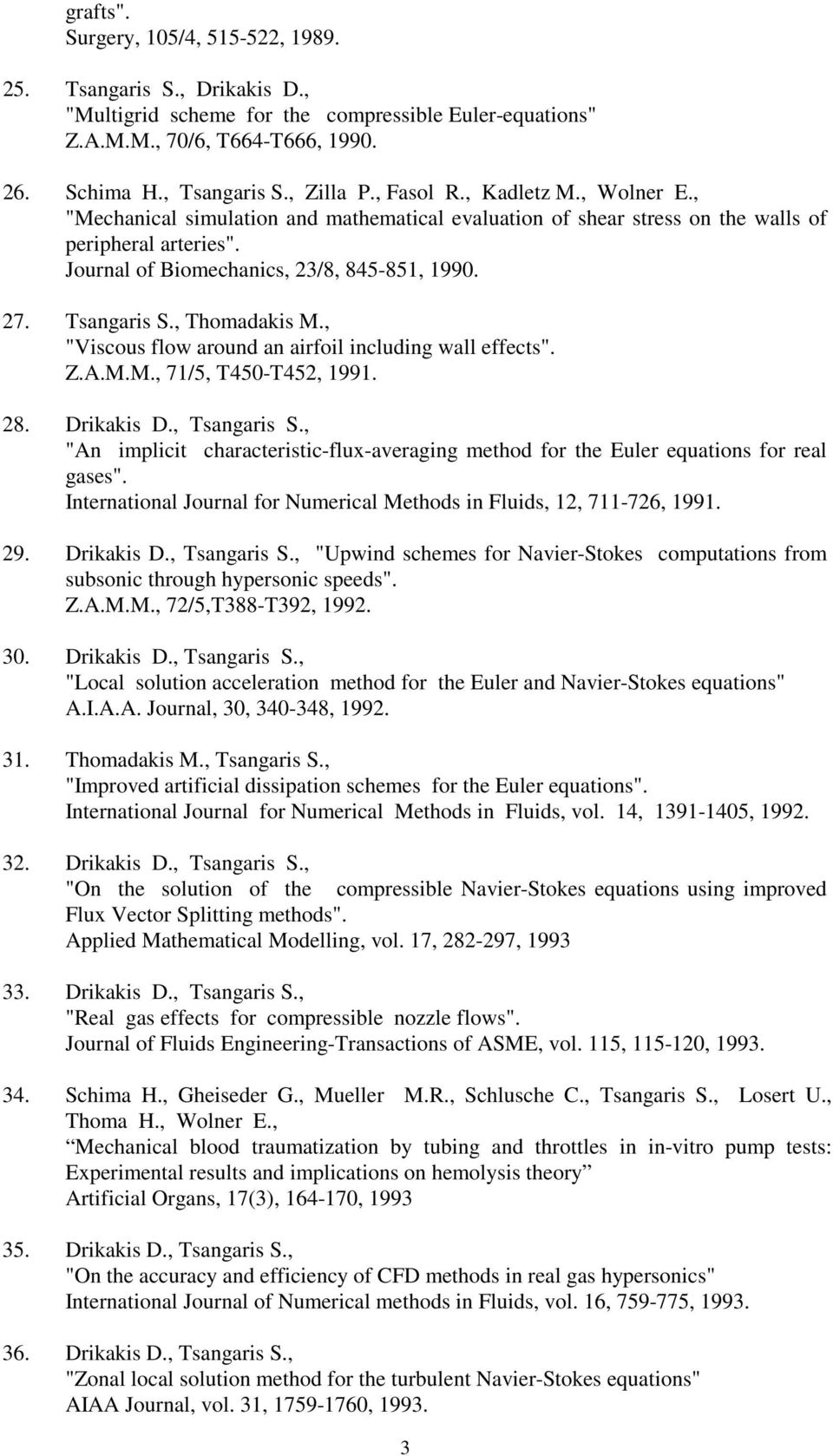Tsangaris S., Thomadakis M., "Viscous flow around an airfoil including wall effects". Z.A.M.M., 71/5, T450-T452, 1991. 28. Drikakis D., Tsangaris S.