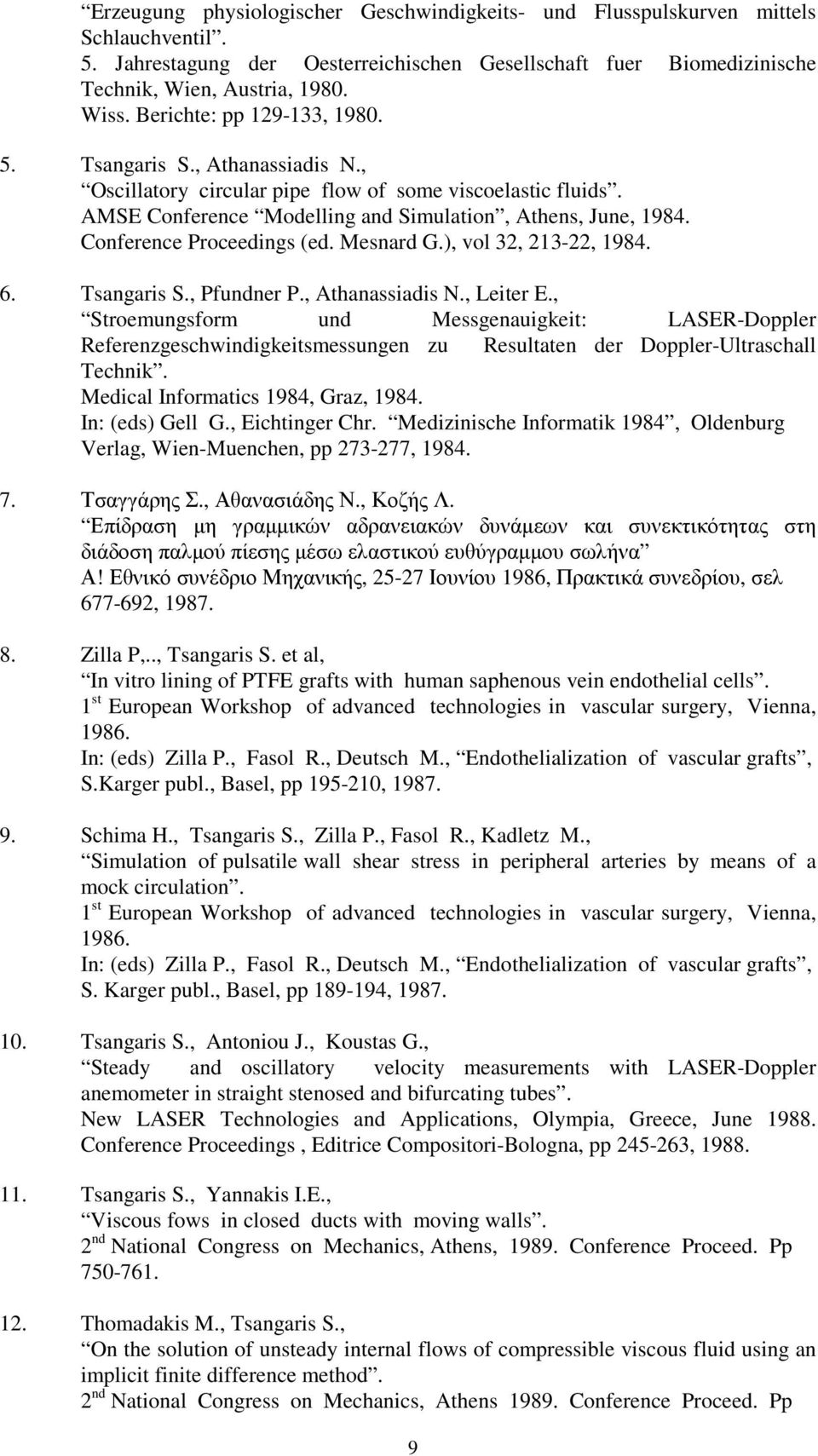 Conference Proceedings (ed. Mesnard G.), vol 32, 213-22, 1984. 6. Tsangaris S., Pfundner P., Athanassiadis N., Leiter E.