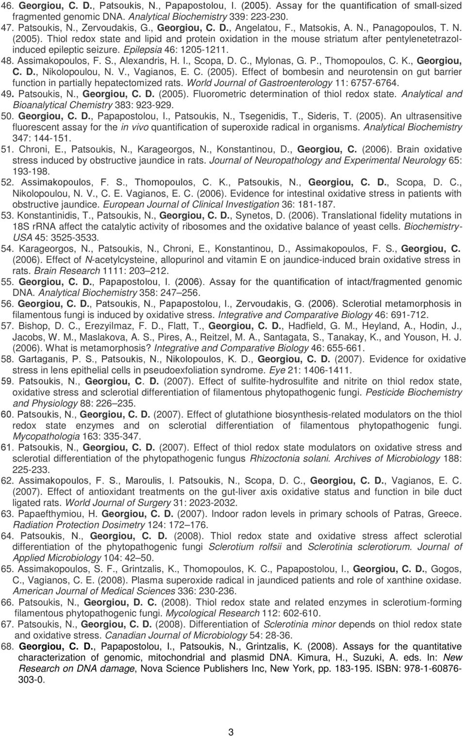 Thiol redox state and lipid and protein oxidation in the mouse striatum after pentylenetetrazolinduced epileptic seizure. Epilepsia 46: 1205-1211. 48. Assimakopoulos, F. S., Alexandris, H. I.