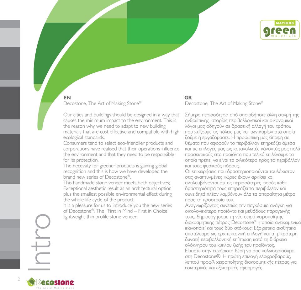 Consumers tend to select eco-friendlier products and corporations have realised that their operations influence the environment and that they need to be responsible for its protection.