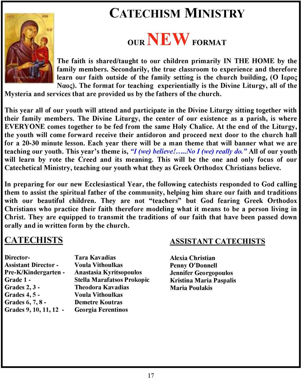 The format for teaching experientially is the Divine Liturgy, all of the Mysteria and services that are provided us by the fathers of the church.