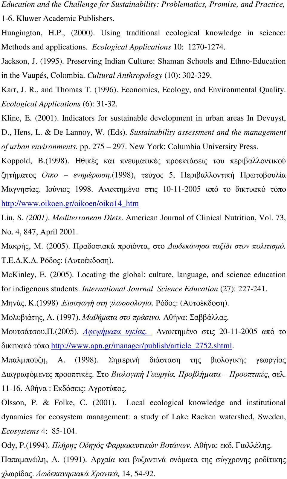 Preserving Indian Culture: Shaman Schools and Ethno-Education in the Vaupés, Colombia. Cultural Anthropology (10): 302-329. Karr, J. R., and Thomas T. (1996).