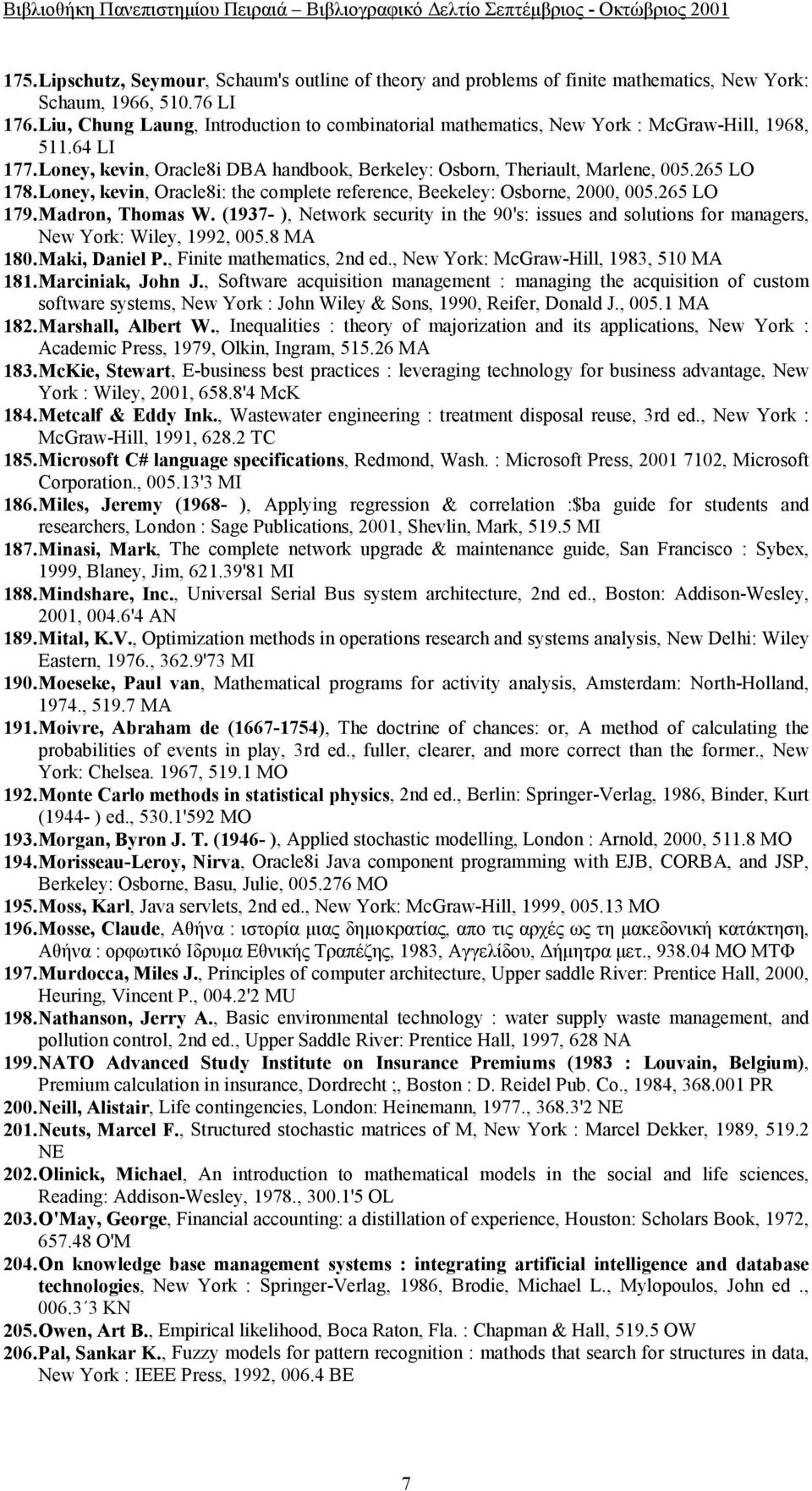 Loney, kevin, Oracle8i: the complete reference, Beekeley: Osborne, 2000, 005.265 LO 179. Madron, Thomas W.