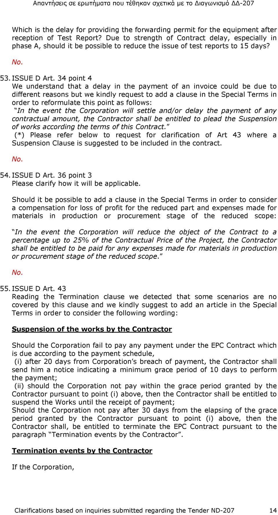 34 point 4 We understand that a delay in the payment of an invoice could be due to different reasons but we kindly request to add a clause in the Special Terms in order to reformulate this point as