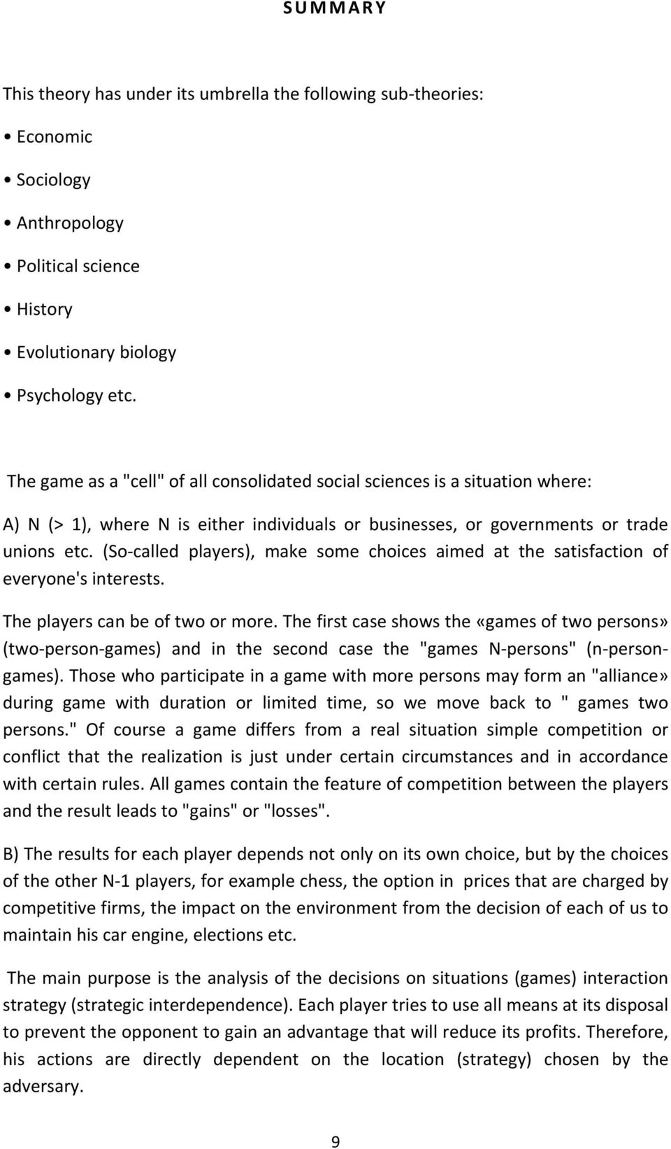 (So called players), make some choices aimed at the satisfaction of everyone's interests. The players can be of two or more.