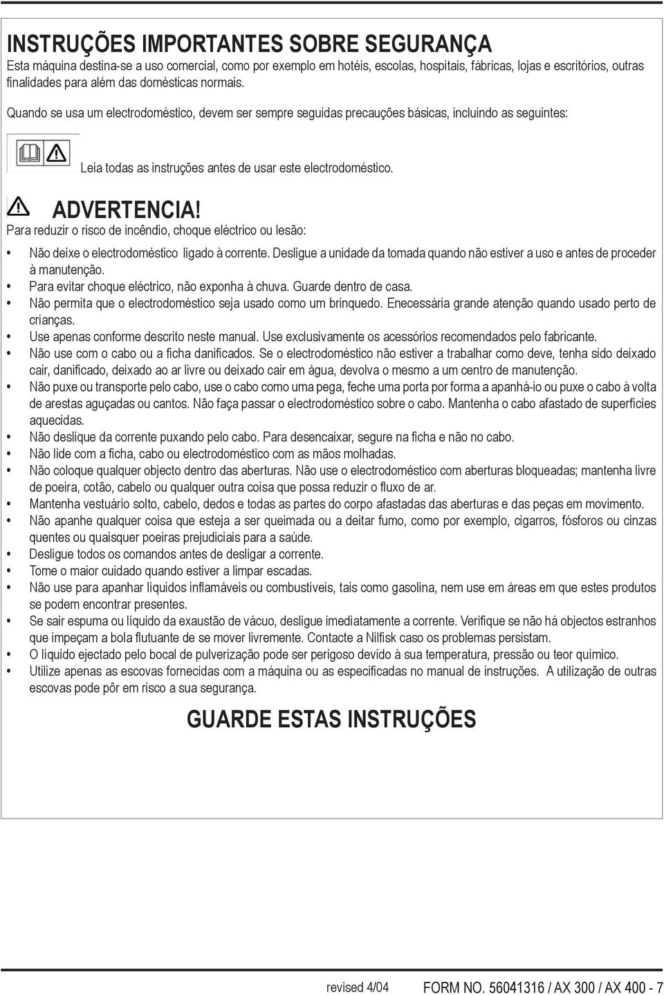 Para reduzir o risco de incêndio, choque eléctrico ou lesão: Não deixe o electrodoméstico ligado à corrente. Desligue a unidade da tomada quando não estiver a uso e antes de proceder à manutenção.