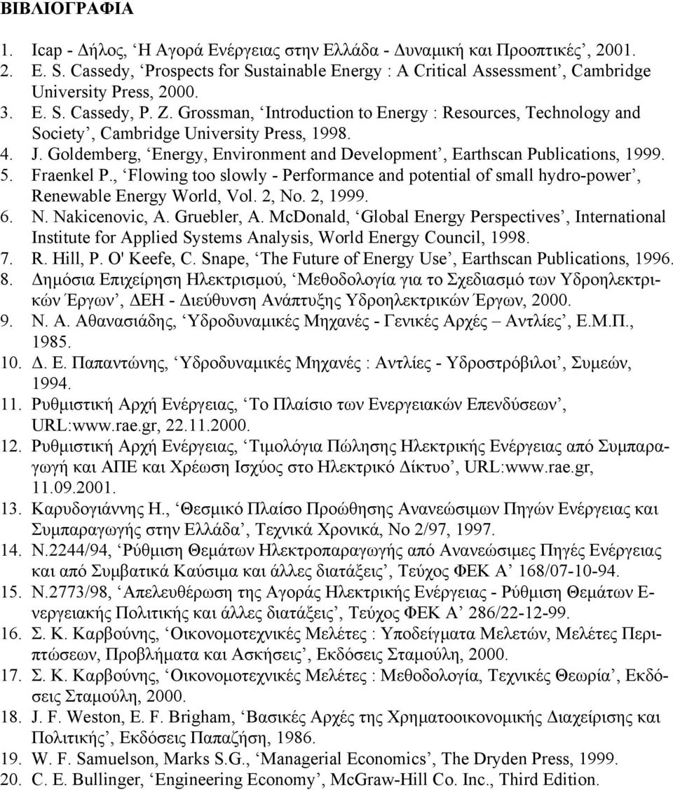 Goldemberg, Energy, Environment and Development, Earthscan Publications, 1999. 5. Fraenkel P., Flowing too slowly - Performance and potential of small hydro-power, Renewable Energy World, Vol. 2, No.