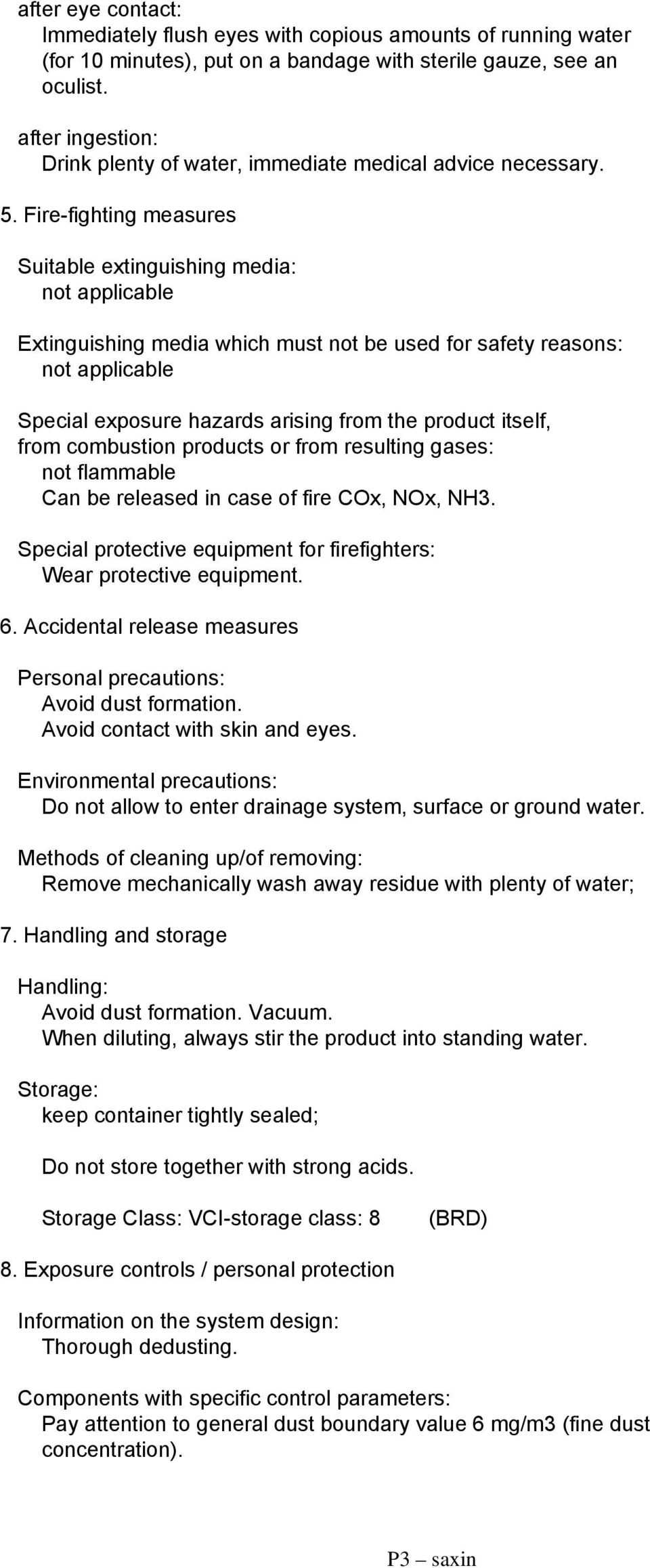 Fire-fighting measures Suitable extinguishing media: not applicable Extinguishing media which must not be used for safety reasons: not applicable Special exposure hazards arising from the product