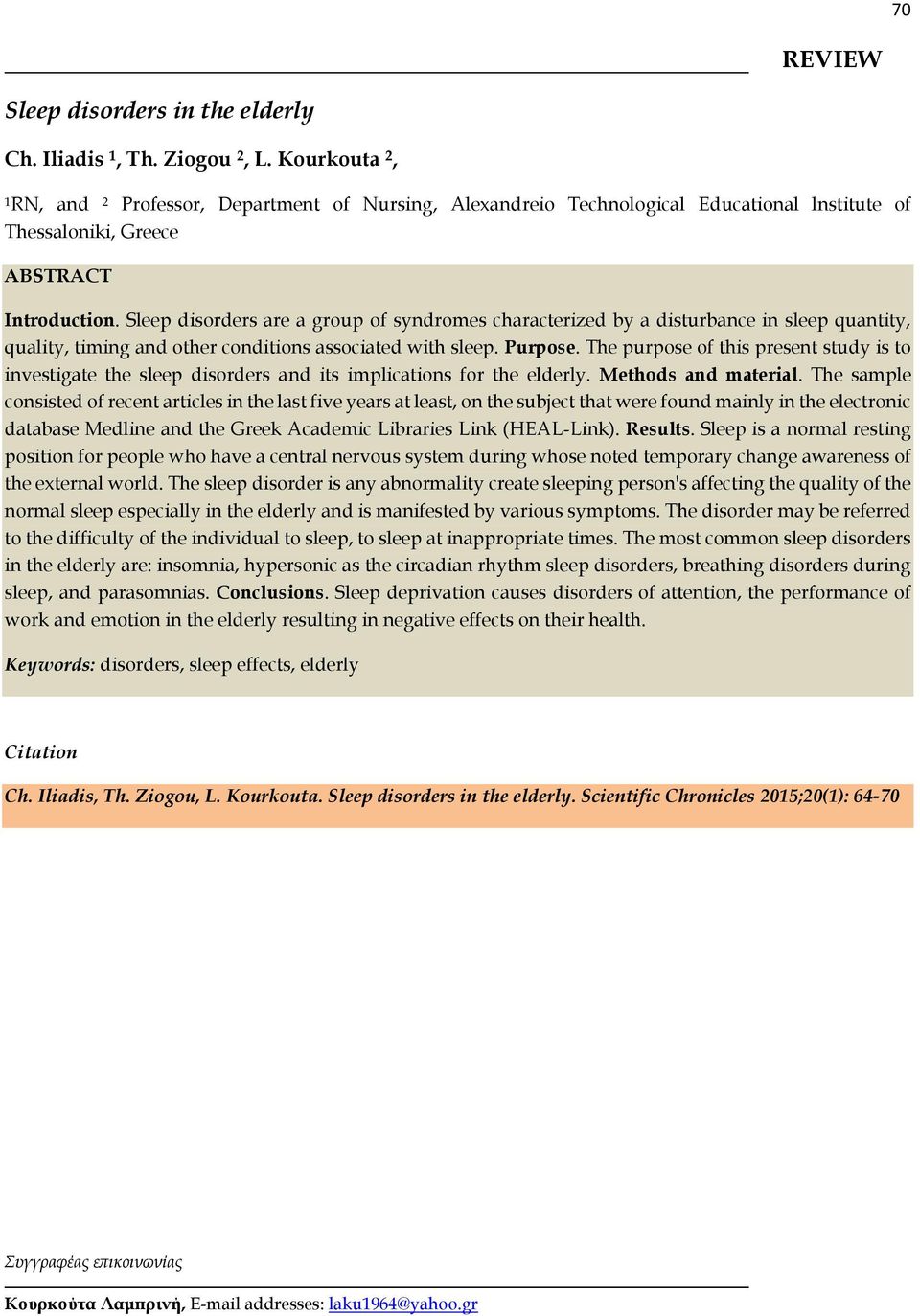 Sleep disorders are a group of syndromes characterized by a disturbance in sleep quantity, quality, timing and other conditions associated with sleep. Purpose.