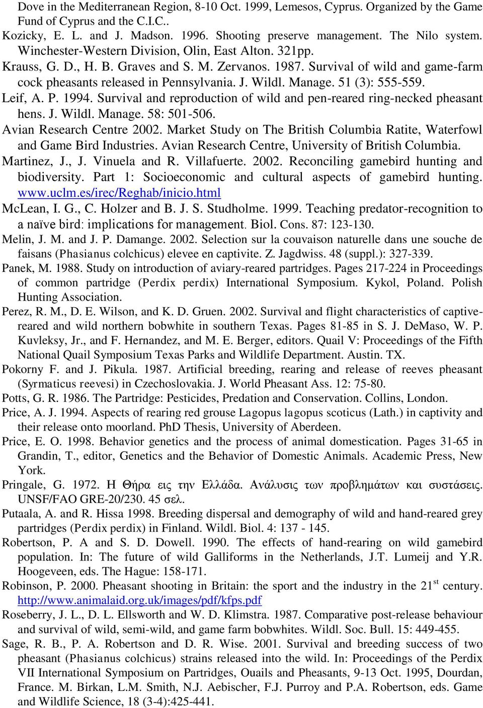 Wildl. Manage. 51 (3): 555-559. Leif, A. P. 1994. Survival and reproduction of wild and pen-reared ring-necked pheasant hens. J. Wildl. Manage. 58: 501-506. Avian Research Centre 2002.