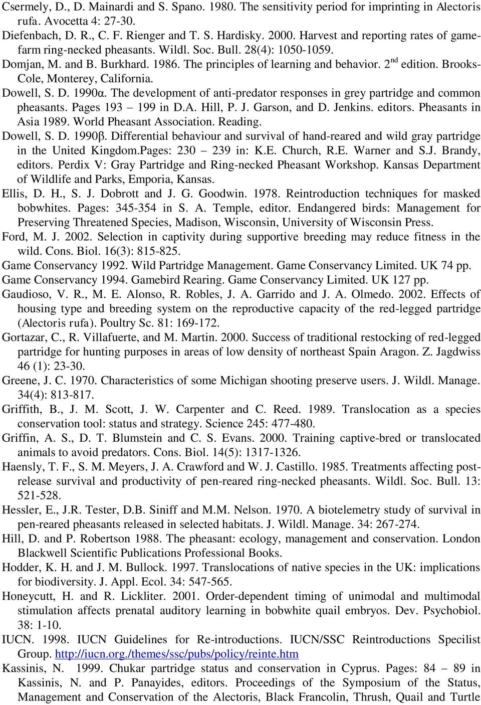 Brooks- Cole, Monterey, California. Dowell, S. D. 1990α. The development of anti-predator responses in grey partridge and common pheasants. Pages 193 199 in D.A. Hill, P. J. Garson, and D. Jenkins.