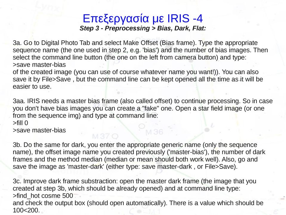 You can also save it by File>Save, but the command line can be kept opened all the time as it will be easier to use. 3aa. IRIS needs a master bias frame (also called offset) to continue processing.