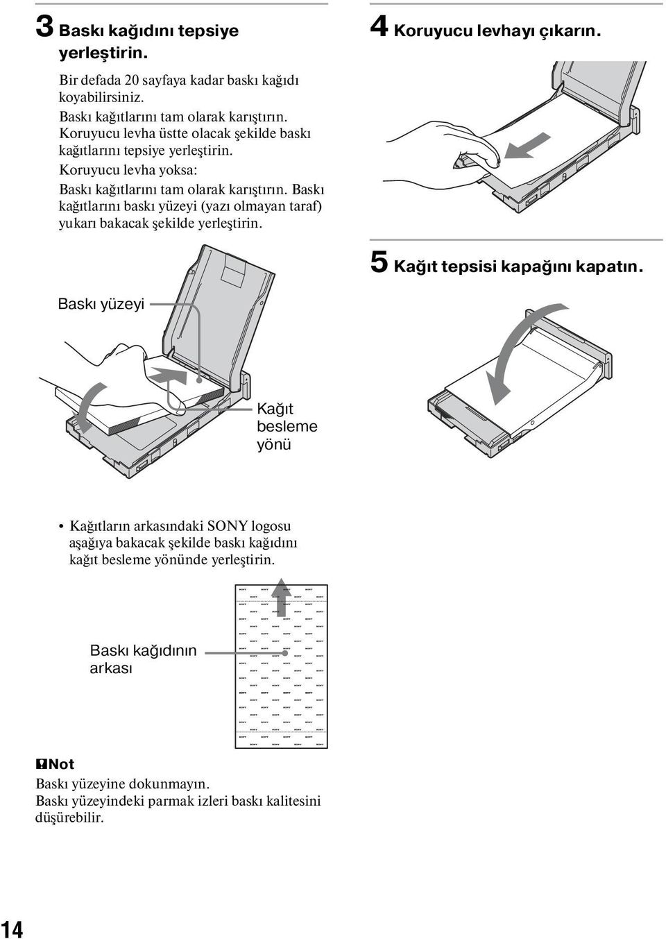 Baskı kağıtlarını baskı yüzeyi (yazı olmayan taraf) yukarı bakacak şekilde yerleştirin. 4 Koruyucu levhayı çıkarın. 5 Kağıt tepsisi kapağını kapatın.