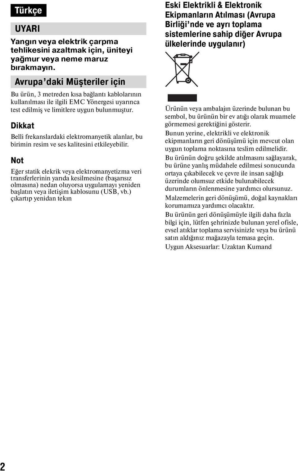 Dikkat Belli frekanslardaki elektromanyetik alanlar, bu birimin resim ve ses kalitesini etkileyebilir.