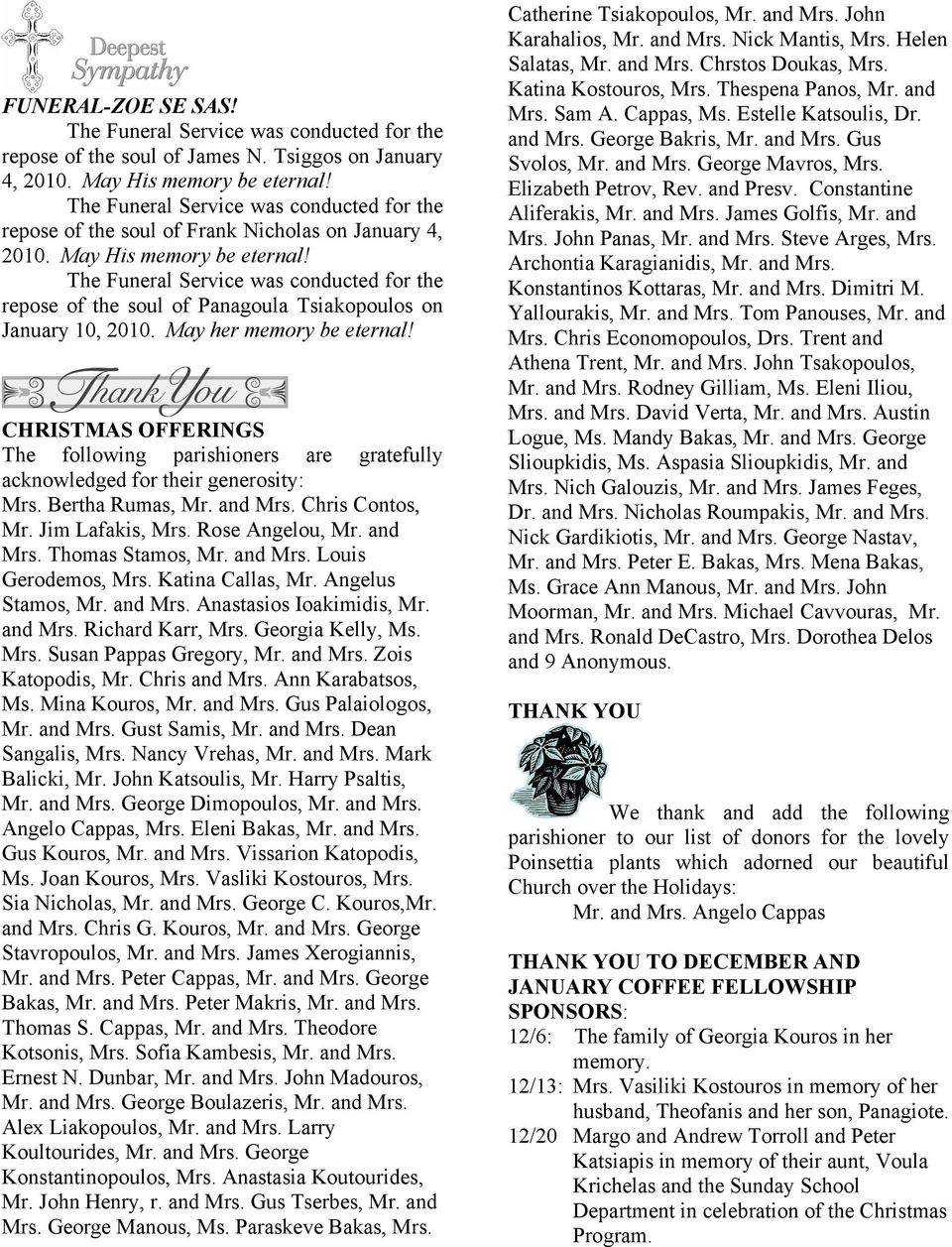 The Funeral Service was conducted for the repose of the soul of Panagoula Tsiakopoulos on January 10, 2010. May her memory be eternal!