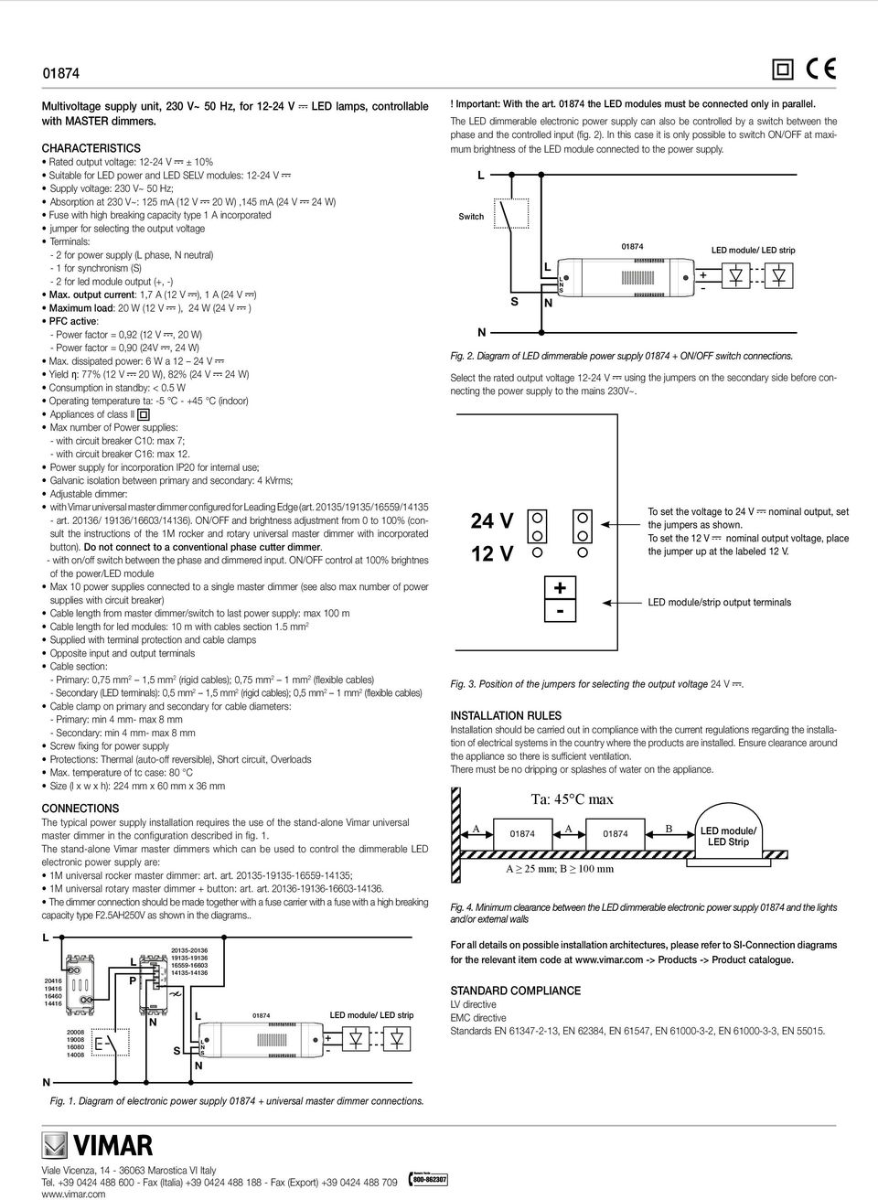 high breaking capacity type 1 incorporated jumper for selecting the output voltage Terminals: 2 for power supply ( phase, neutral) 1 for synchronism () 2 for led module output (, ) Max.