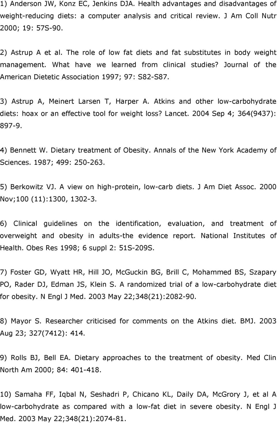 3) Astrup A, Meinert Larsen T, Harper A. Atkins and other low-carbohydrate diets: hoax or an effective tool for weight loss? Lancet. 2004 Sep 4; 364(9437): 897-9. 4) Bennett W.