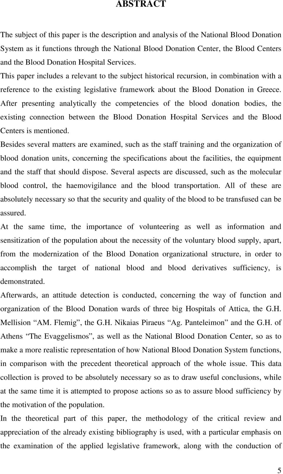 This paper includes a relevant to the subject historical recursion, in combination with a reference to the existing legislative framework about the Blood Donation in Greece.
