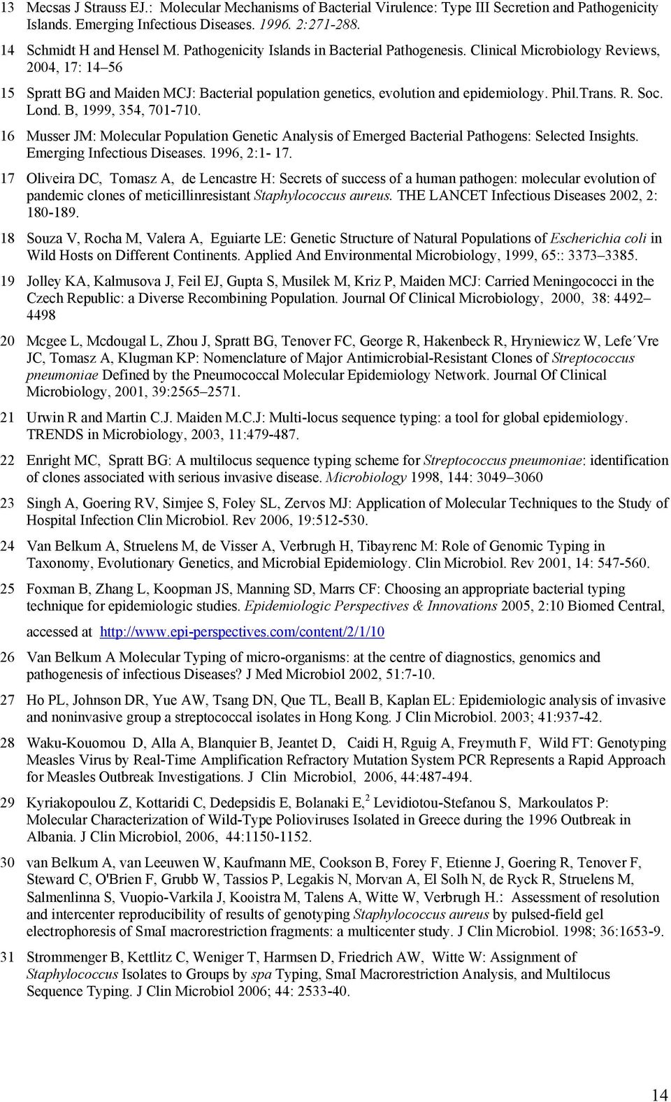 Lond. B, 1999, 354, 701-710. 16 Musser JM: Molecular Population Genetic Analysis of Emerged Bacterial Pathogens: Selected Insights. Emerging Infectious Diseases. 1996, 2:1-17.