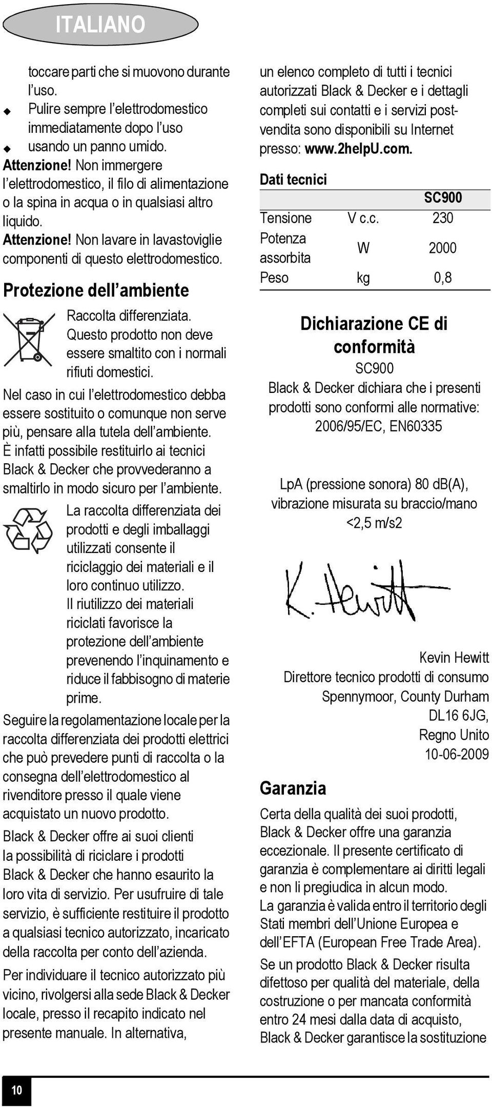 Protezione dell ambiente Raccolta differenziata. Questo prodotto non deve essere smaltito con i normali rifiuti domestici.