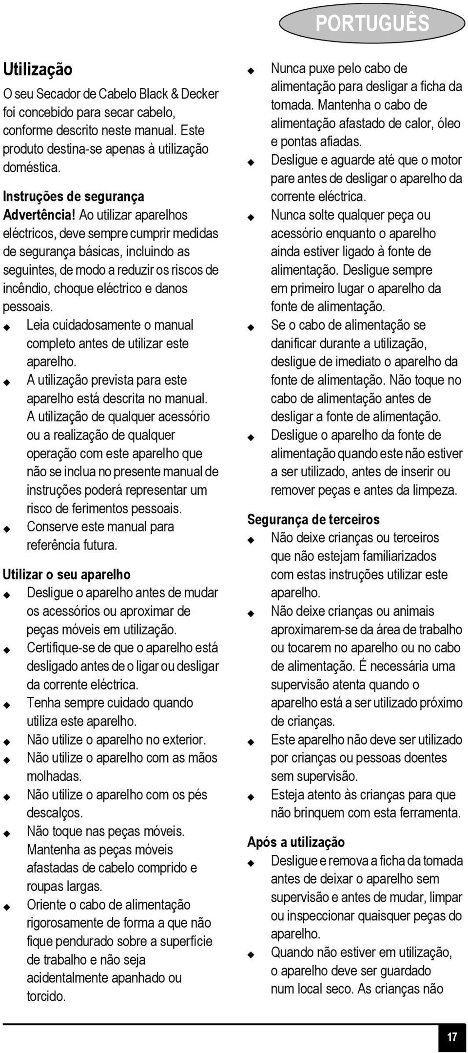 Ao utilizar aparelhos eléctricos, deve sempre cumprir medidas de segurança básicas, incluindo as seguintes, de modo a reduzir os riscos de incêndio, choque eléctrico e danos pessoais.