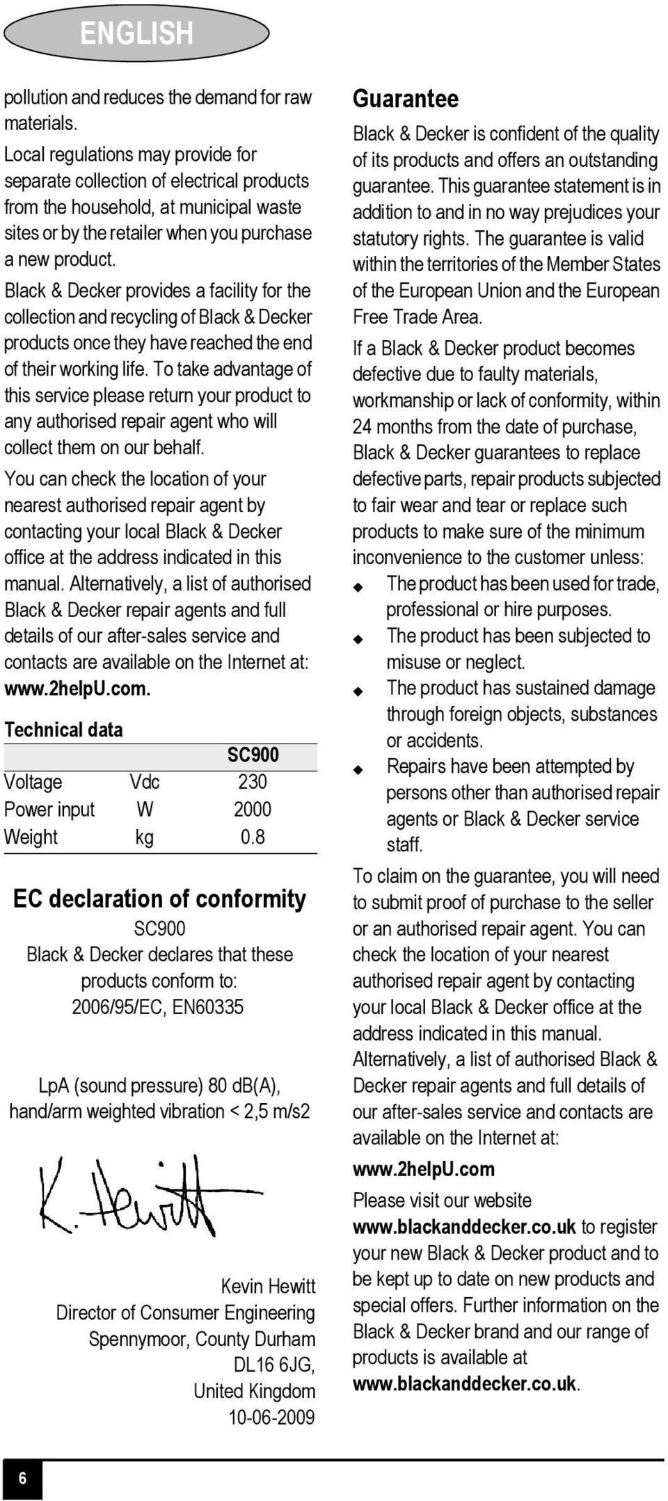 Black & Decker provides a facility for the collection and recycling of Black & Decker products once they have reached the end of their working life.