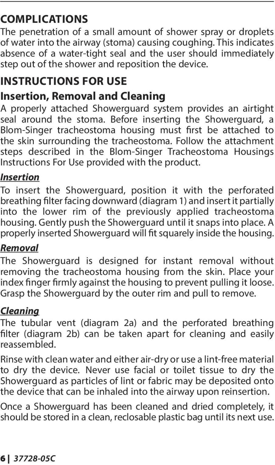 INSTRUCTIONS FOR USE Insertion, Removal and Cleaning A properly attached Showerguard system provides an airtight seal around the stoma.