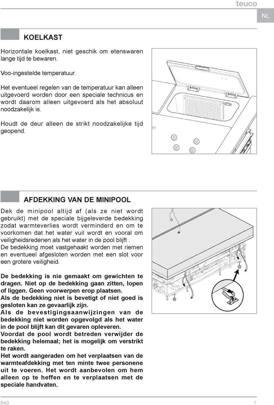 Houdt de deur alleen de strikt noodzakelijke tijd geopend.