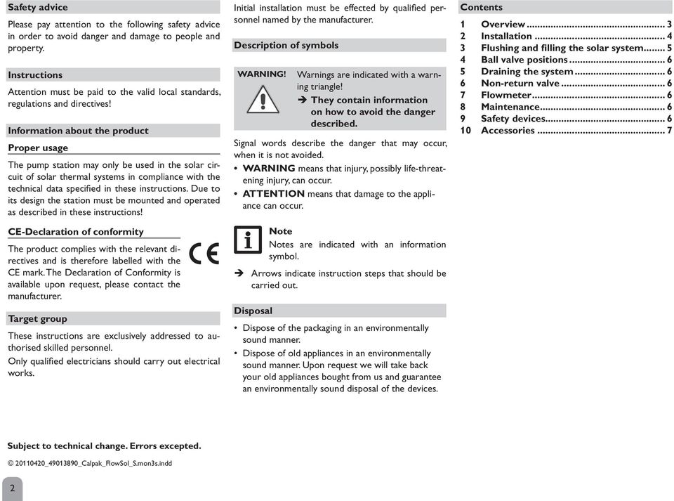 Information about the product Proper usage The pump station may only be used in the solar circuit of solar thermal systems in compliance with the technical data specified in these instructions.