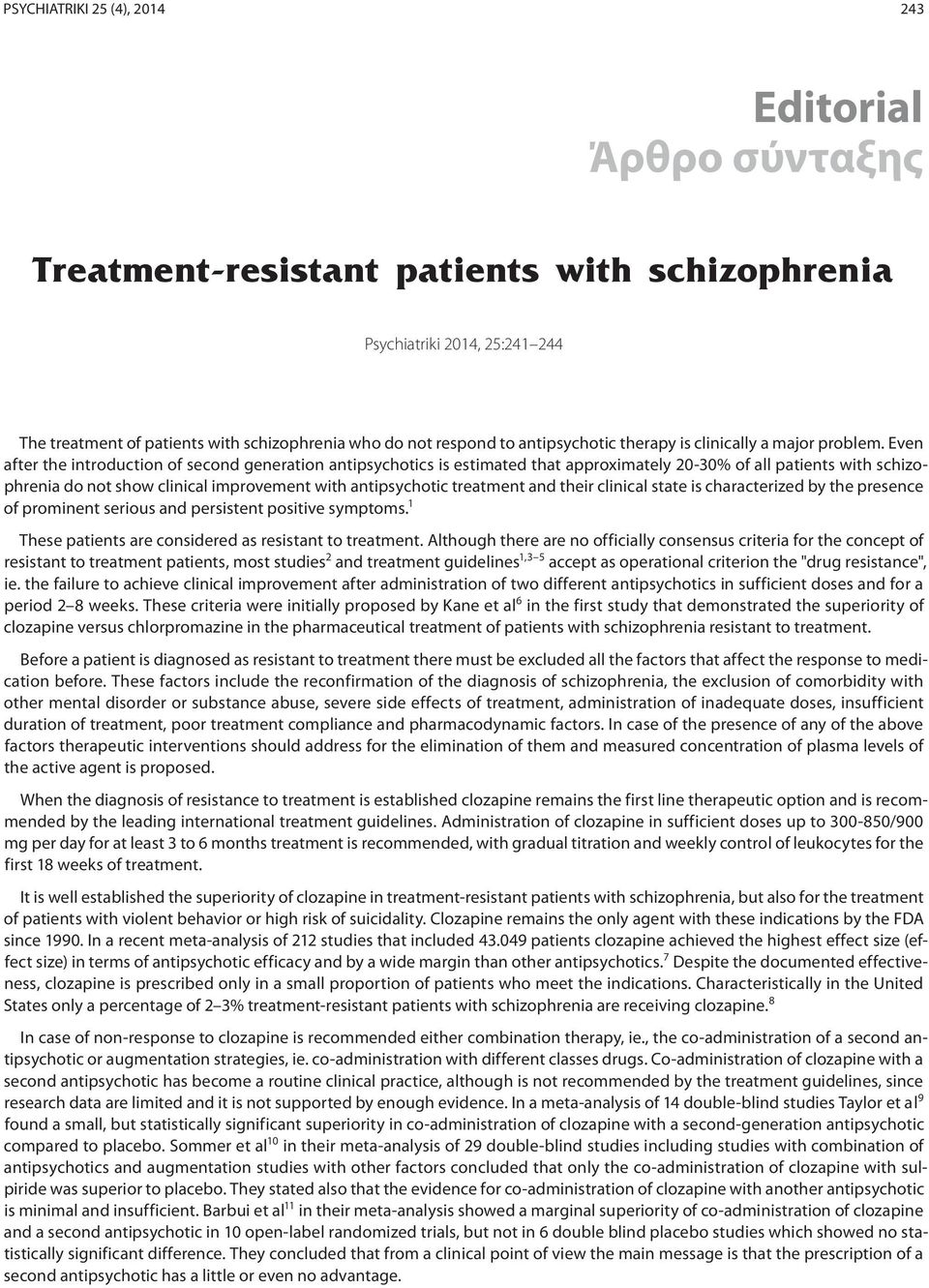 Even after the introduction of second generation antipsychotics is estimated that approximately 20-30% of all patients with schizophrenia do not show clinical improvement with antipsychotic treatment