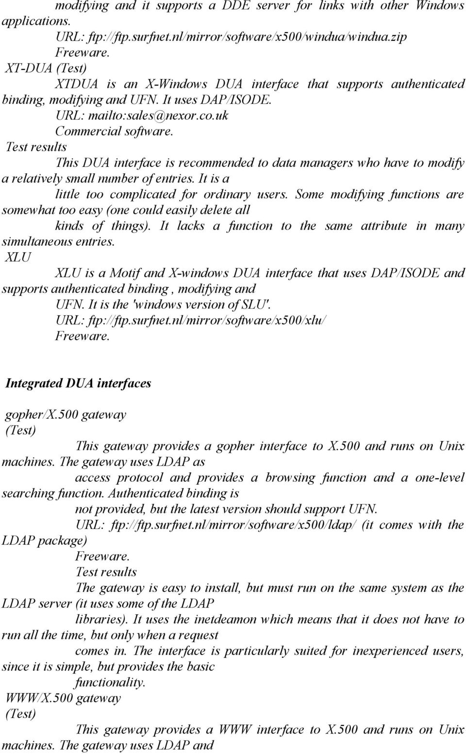 Test results This DUA interface is recommended to data managers who have to modify a relatively small number of entries. It is a little too complicated for ordinary users.