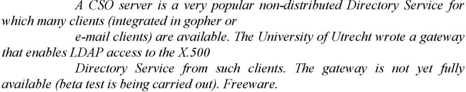 The University of Utrecht wrote a gateway that enables LDAP access to the X.