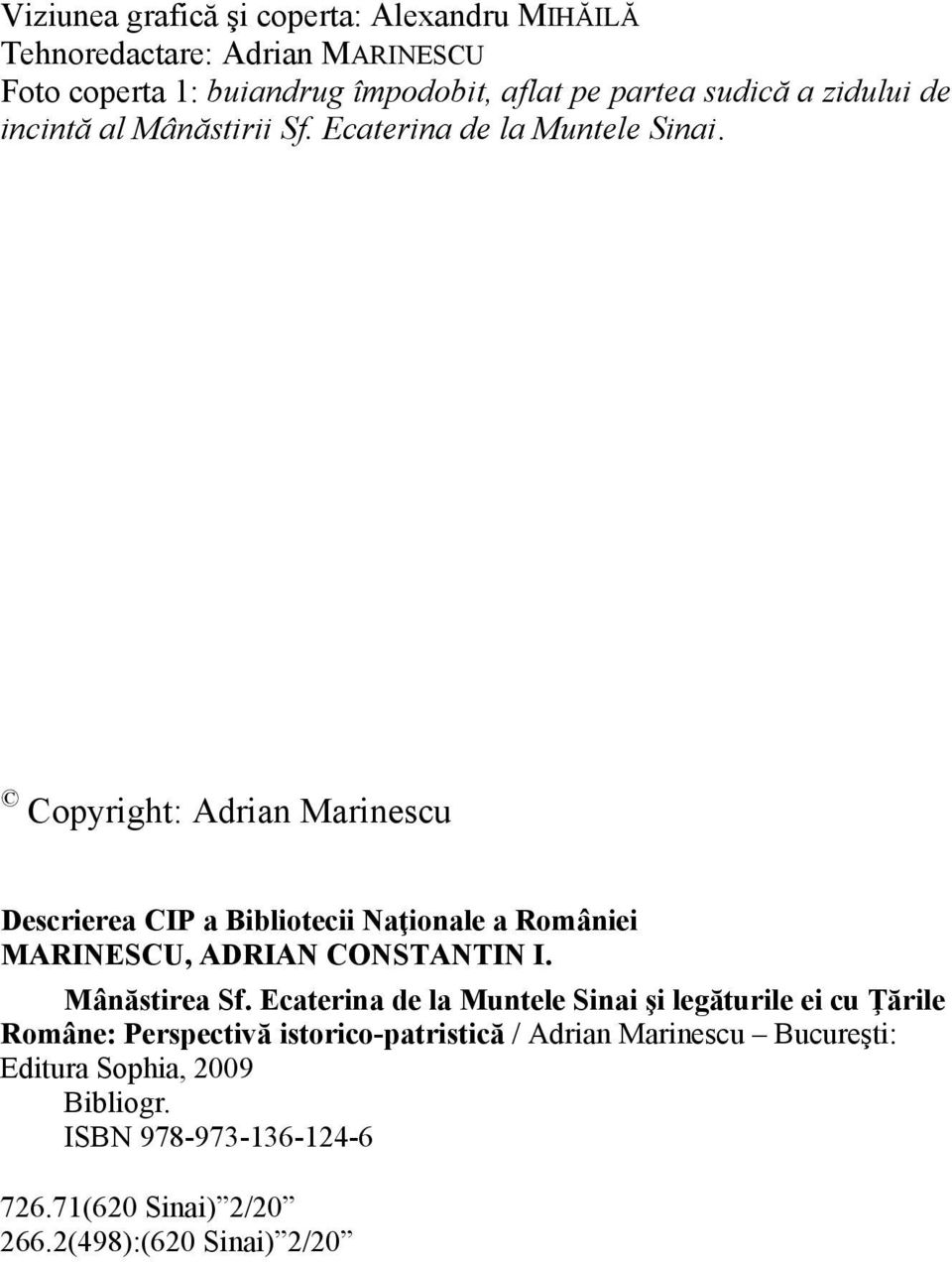 Copyright: Adrian Marinescu Descrierea CIP a Bibliotecii Naţionale a României MARINESCU, ADRIAN CONSTANTIN I. Mânăstirea Sf.