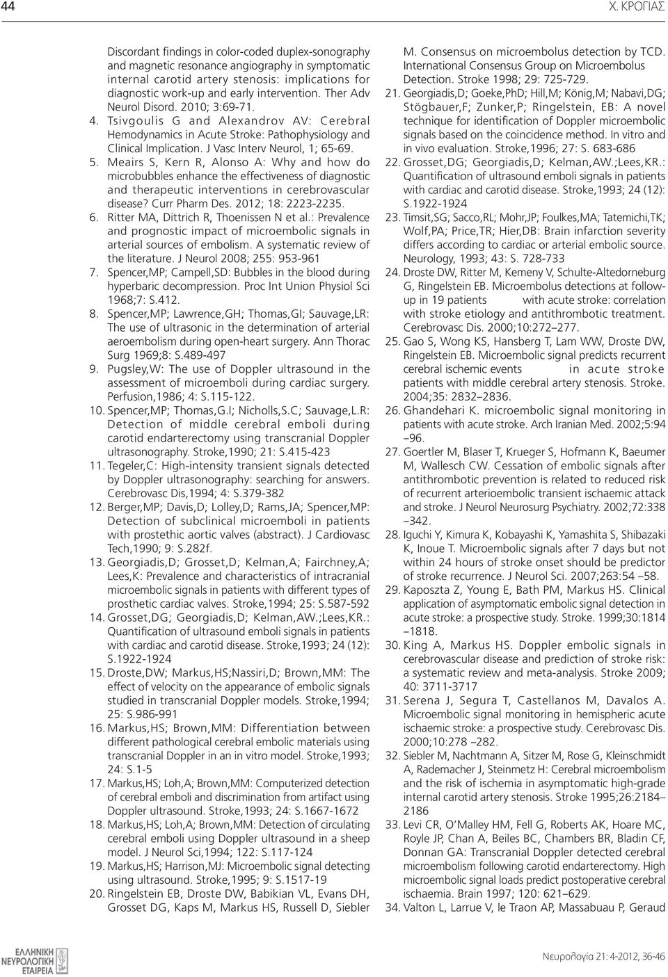 5. Meairs S, Kern R, Alonso A: Why and how do microbubbles enhance the effectiveness of diagnostic and therapeutic interventions in cerebrovascular disease? Curr Pharm Des. 2012; 18: 2223-2235. 6.