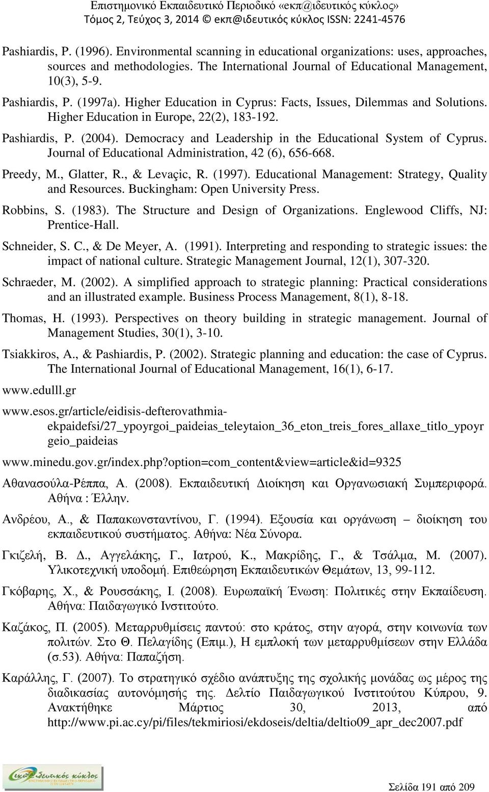 Democracy and Leadership in the Educational System of Cyprus. Journal of Educational Administration, 42 (6), 656-668. Preedy, M., Glatter, R., & Levaçic, R. (1997).