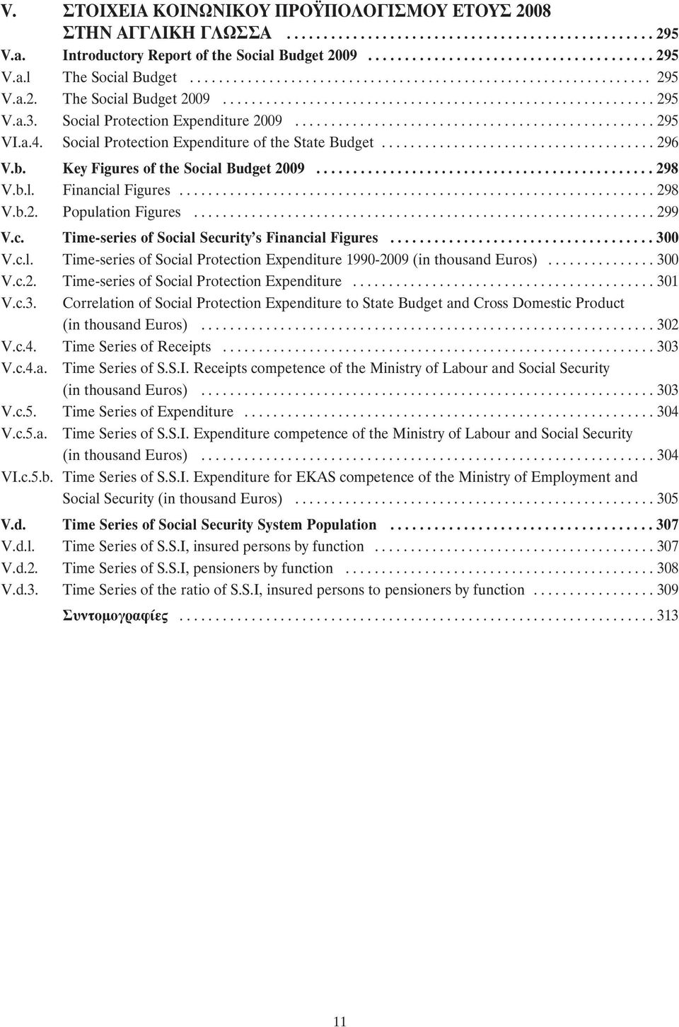 Social Protection Expenditure 2009.................................................. 295 VI.a.4. Social Protection Expenditure of the State Budget...................................... 296 V.b.