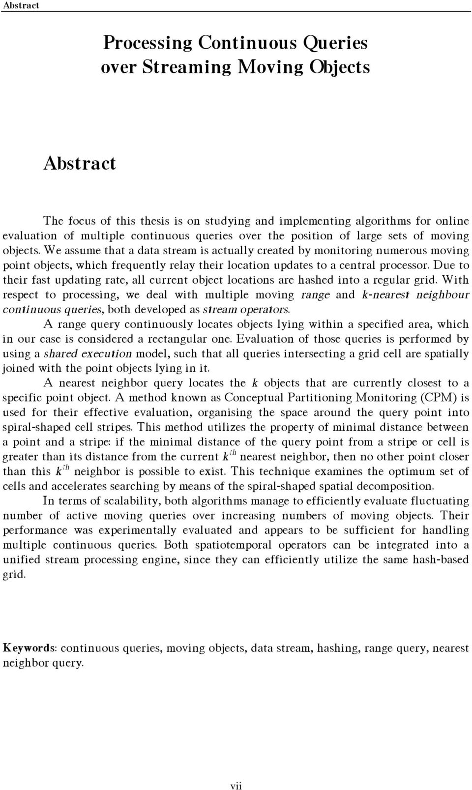 We assume that a data stream is actually created by monitoring numerous moving point objects, which frequently relay their location updates to a central processor.