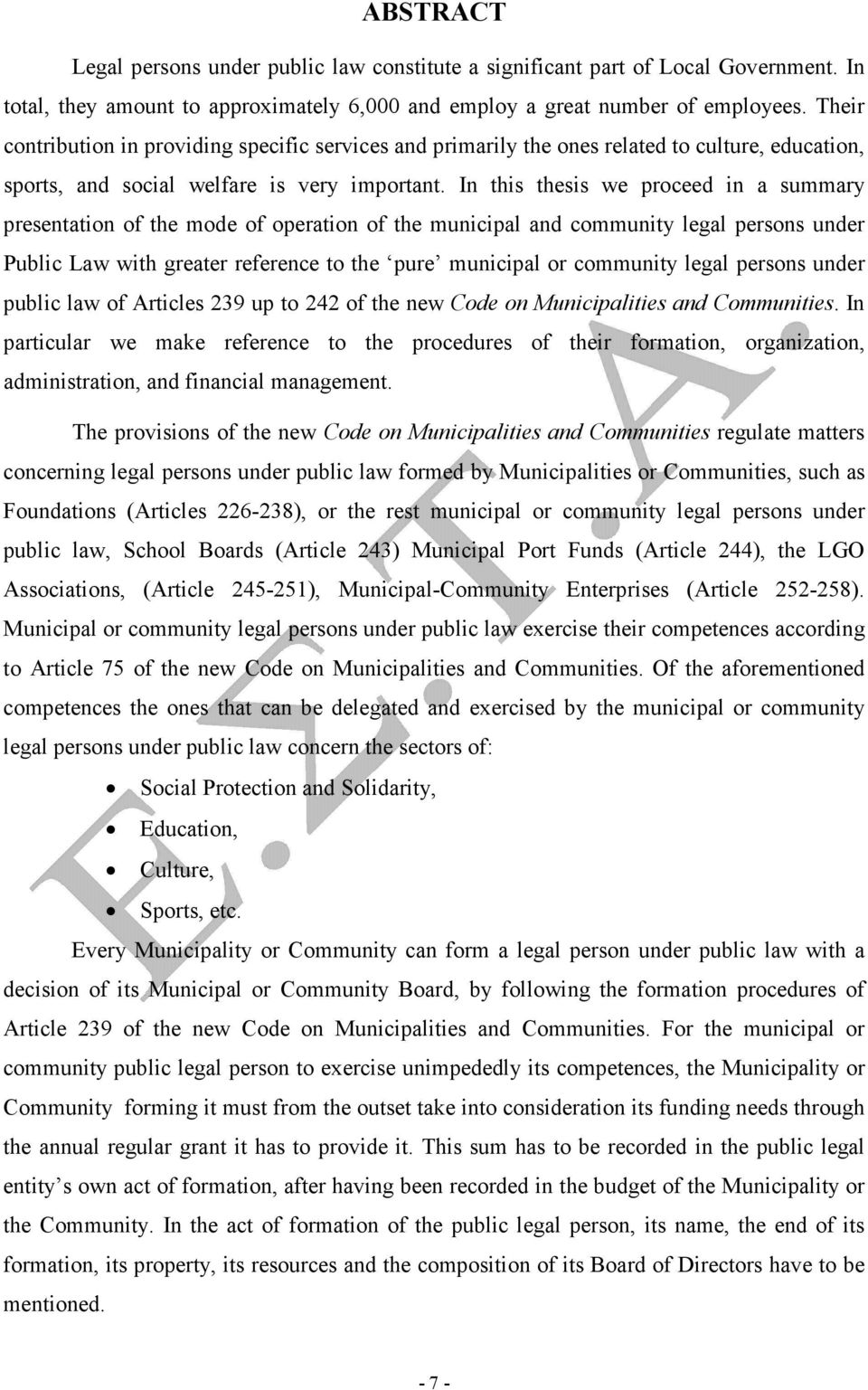 In this thesis we proceed in a summary presentation of the mode of operation of the municipal and community legal persons under Public Law with greater reference to the pure municipal or community