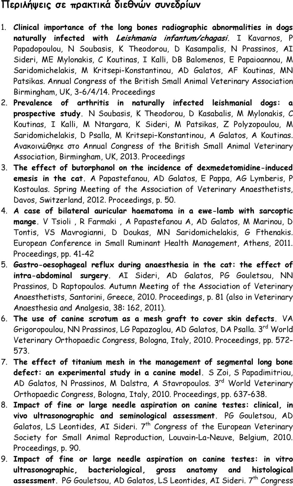 AD Galatos, AF Koutinas, MN Patsikas. Annual Congress of the British Small Animal Veterinary Association Birmingham, UK, 3-6/4/14. Proceedings 2.