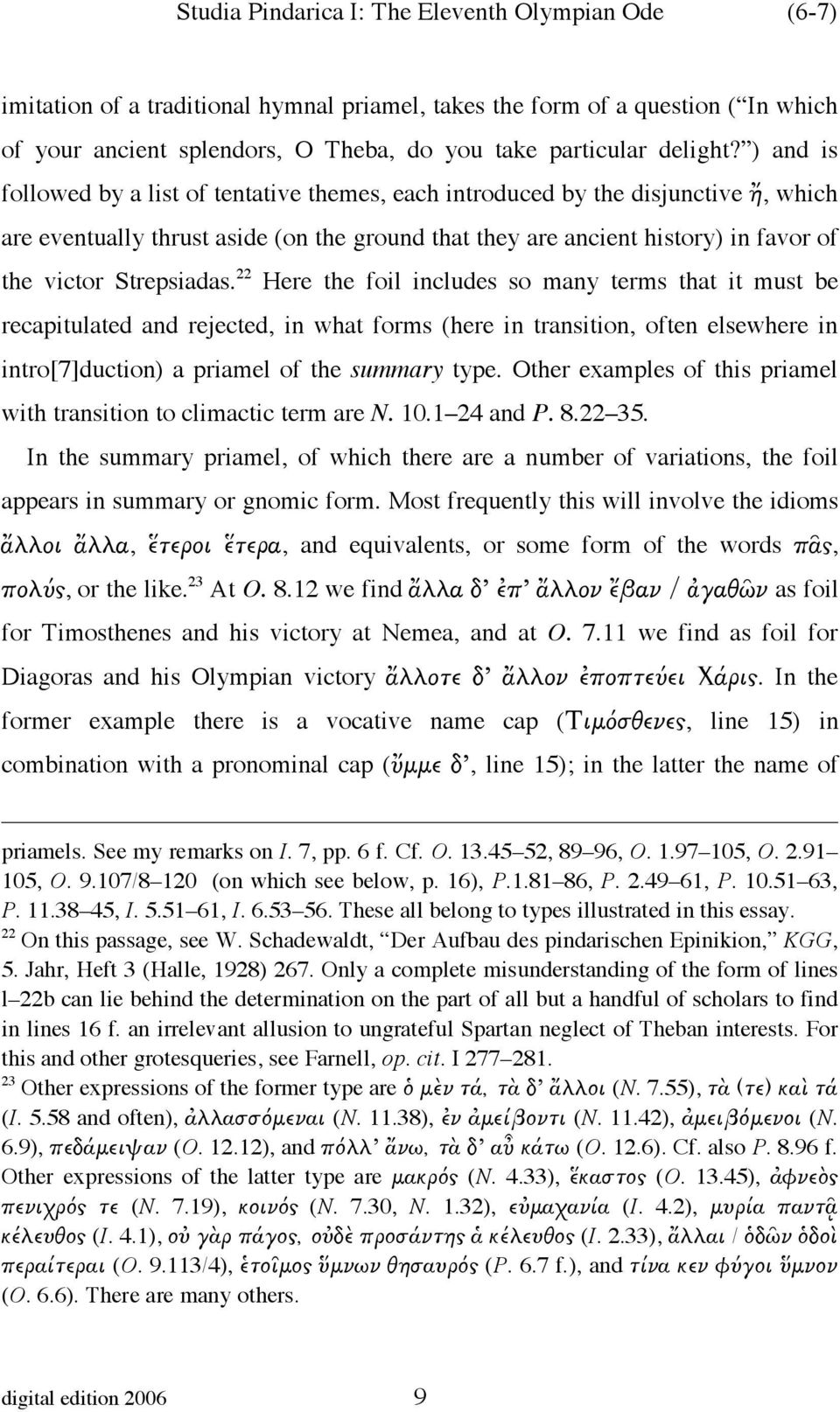 ) and is followed by a list of tentative themes, each introduced by the disjunctive ἤ, which are eventually thrust aside (on the ground that they are ancient history) in favor of the victor