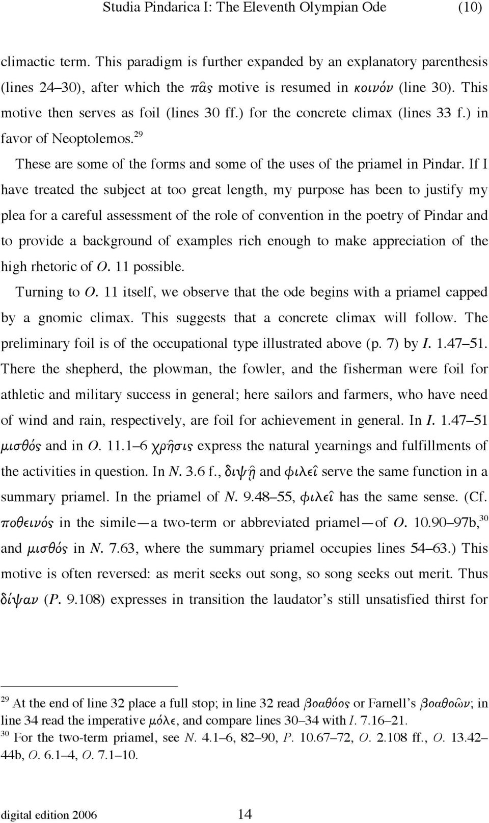 ) for the concrete climax (lines 33 f.) in favor of Neoptolemos. 29 These are some of the forms and some of the uses of the priamel in Pindar.