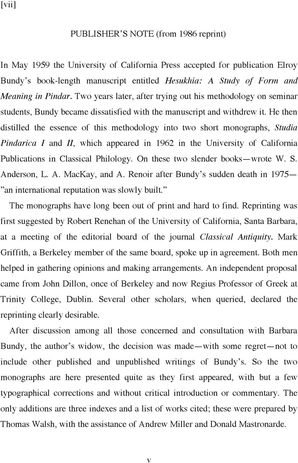 He then distilled the essence of this methodology into two short monographs, Studia Pindarica I and II, which appeared in 1962 in the University of California Publications in Classical Philology.