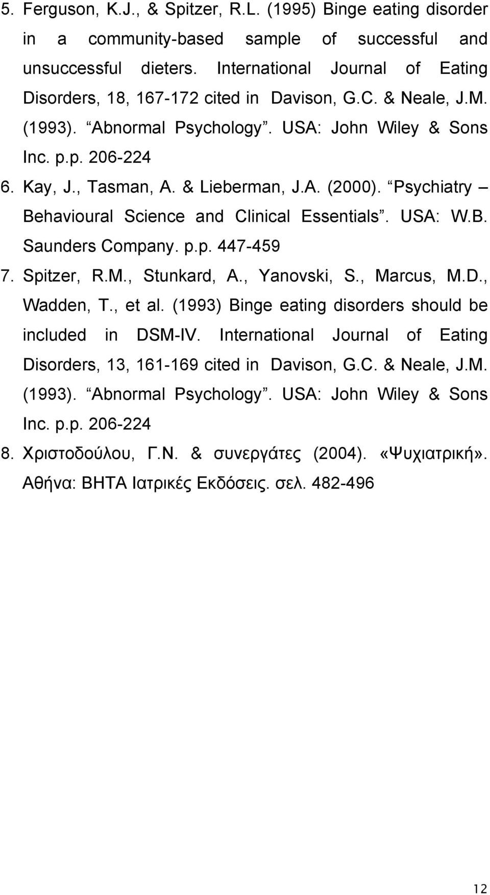 A. (2000). Psychiatry Behavioural Science and Clinical Essentials. USA: W.B. Saunders Company. p.p. 447-459 7. Spitzer, R.M., Stunkard, A., Yanovski, S., Marcus, M.D., Wadden, T., et al.